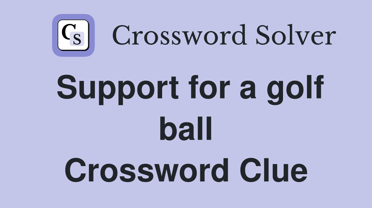 Support for a golf ball Crossword Clue