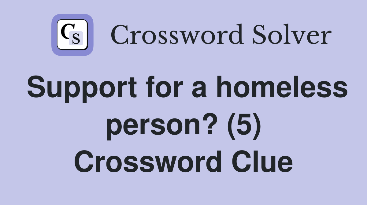 Support for a homeless person? (5) Crossword Clue