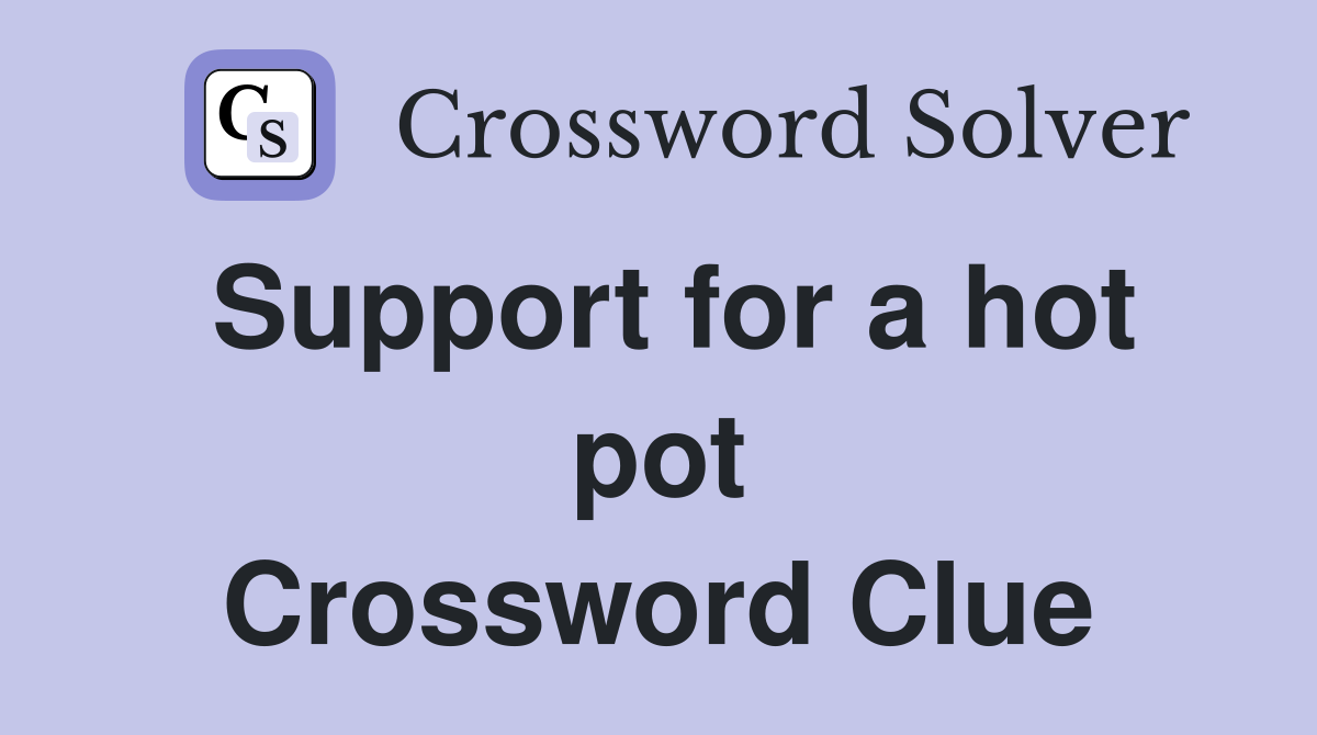 Support for a hot pot Crossword Clue