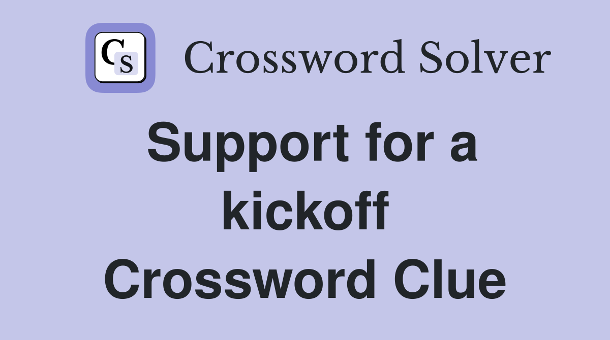 Support for a kickoff Crossword Clue