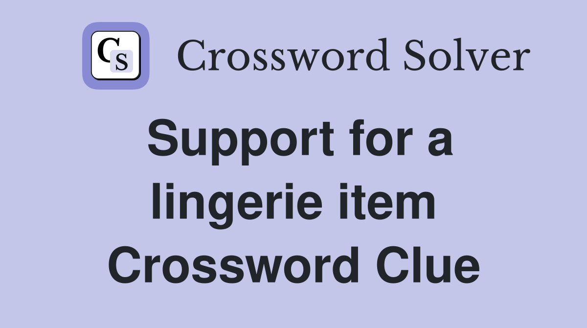 Support for a lingerie item Crossword Clue