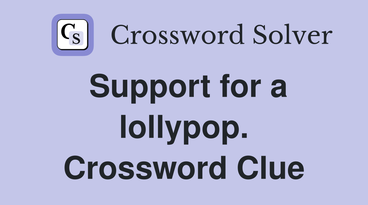 Support for a lollypop. Crossword Clue