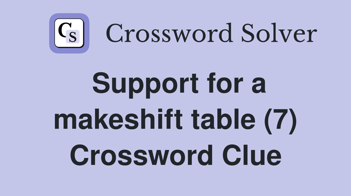 Support for a makeshift table (7) Crossword Clue