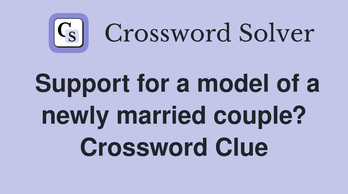 Support for a model of a newly married couple? Crossword Clue