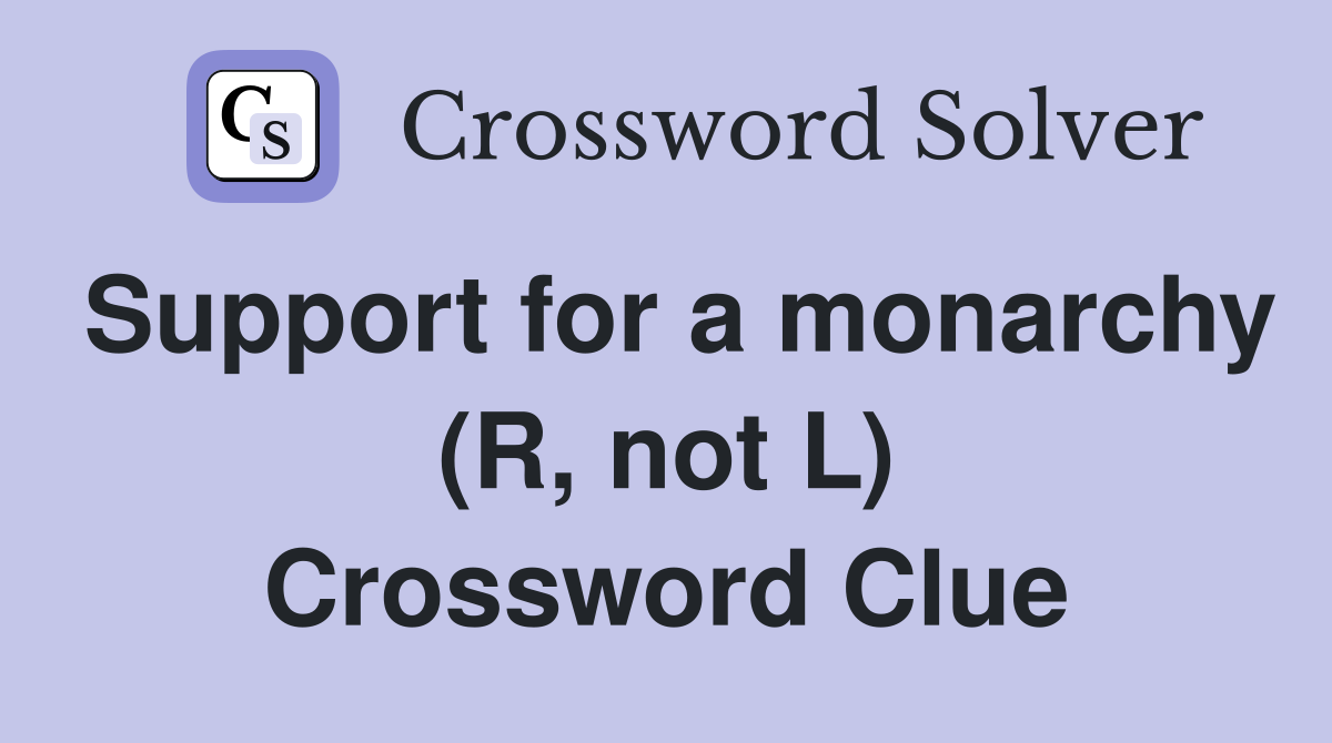 Support for a monarchy (R, not L) Crossword Clue