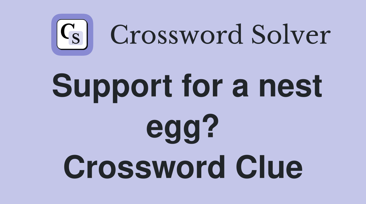 Support for a nest egg? Crossword Clue