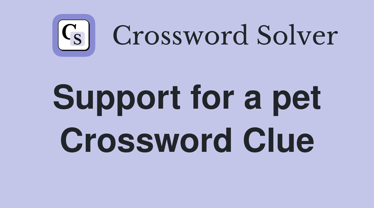 Support for a pet  Crossword Clue