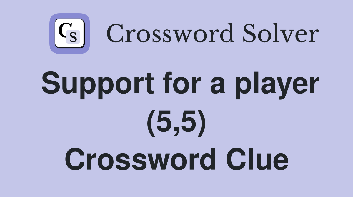 Support for a player (5,5) Crossword Clue