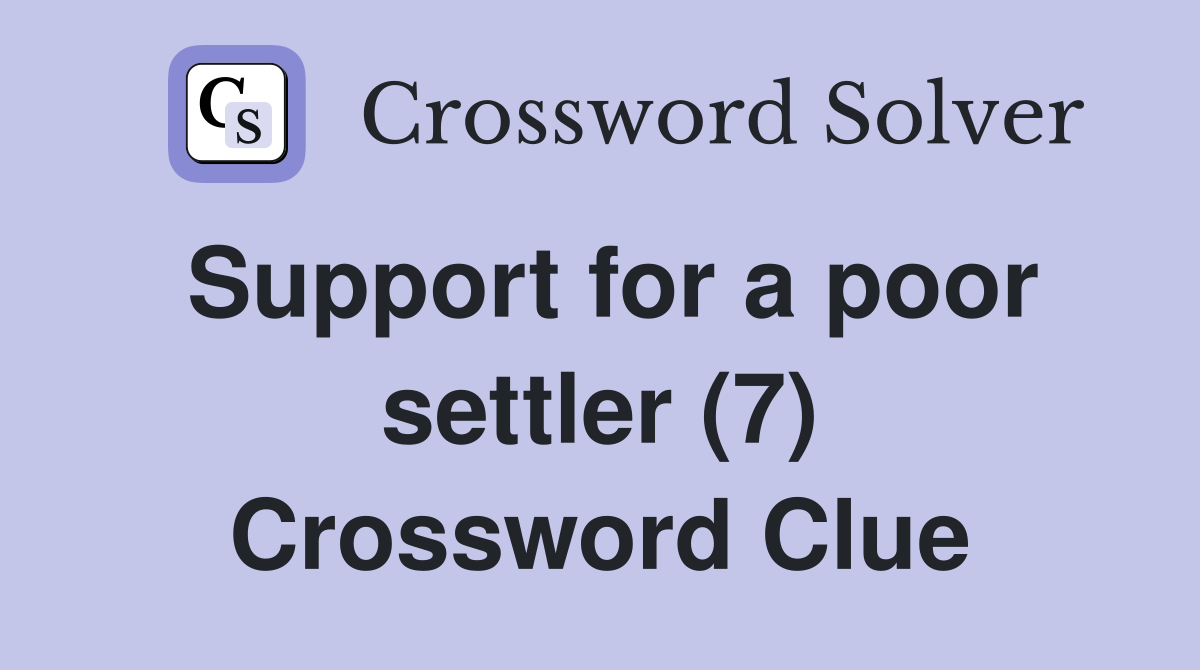 Support for a poor settler (7) Crossword Clue