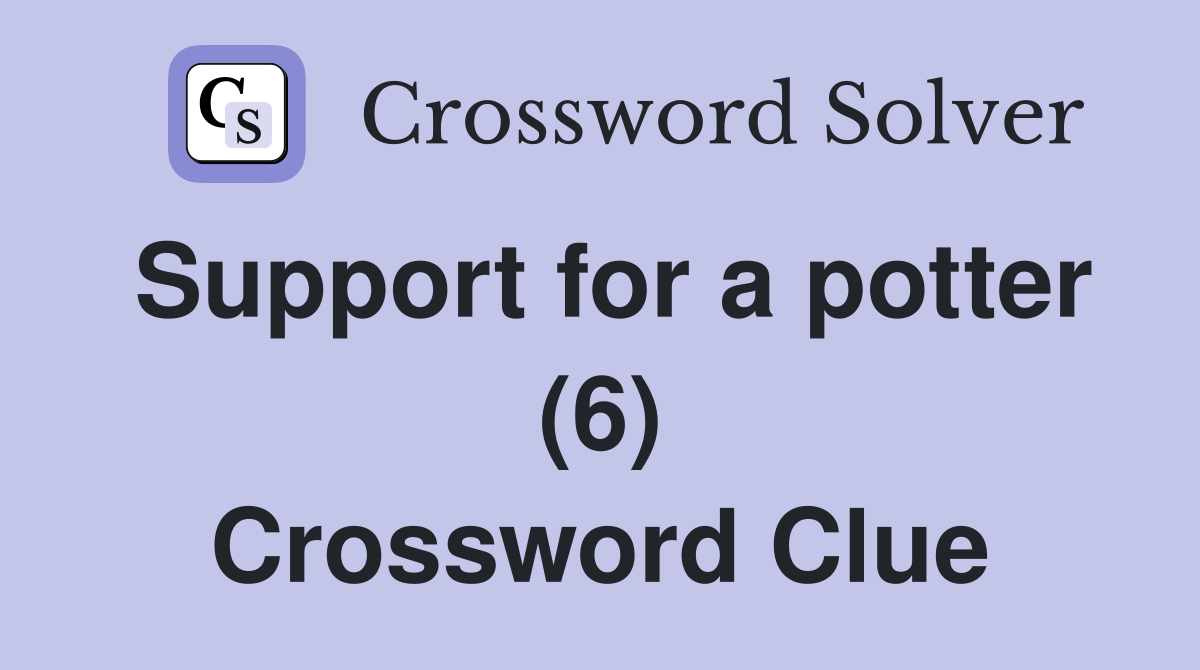 Support for a potter (6) Crossword Clue