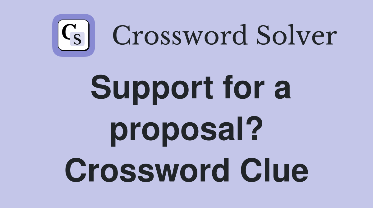 Support for a proposal? Crossword Clue