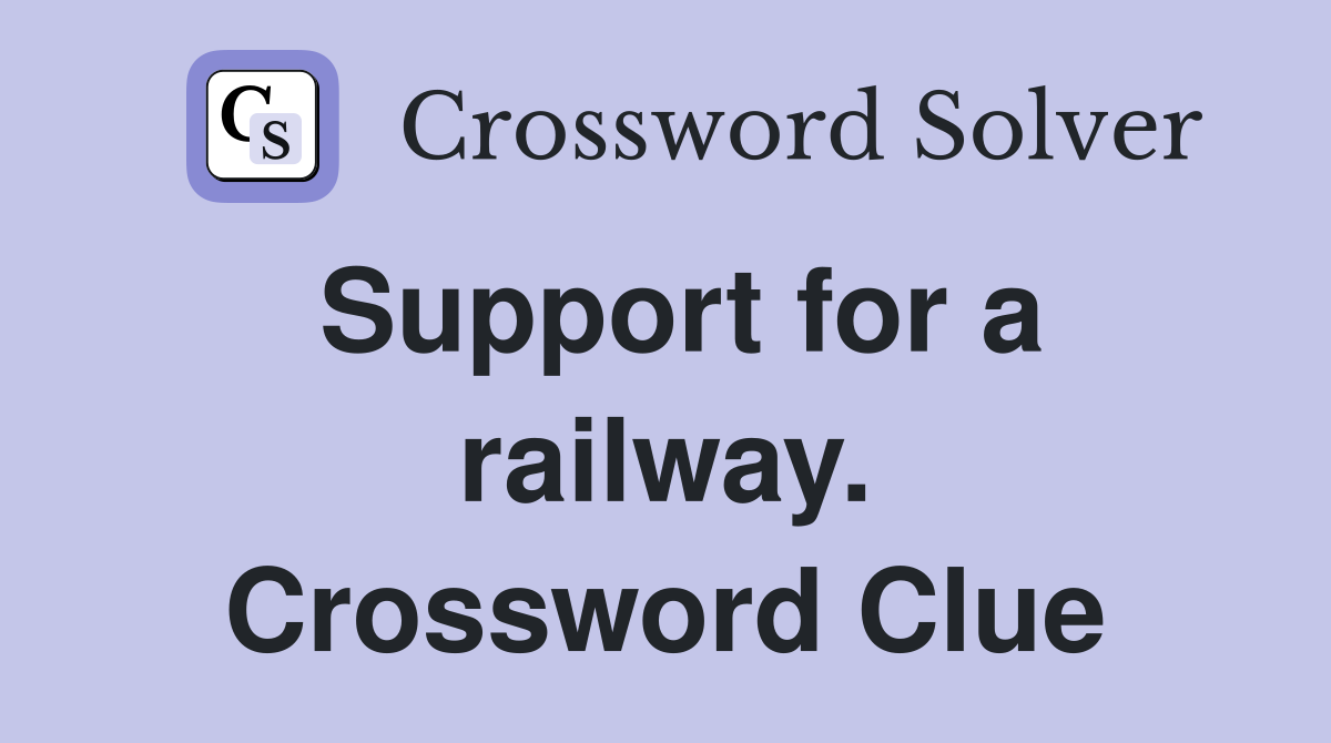 Support for a railway. Crossword Clue