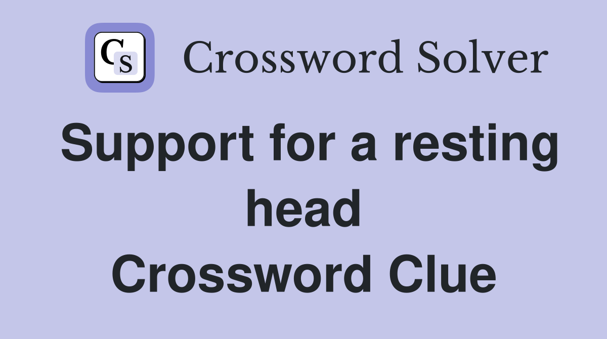 Support for a resting head Crossword Clue