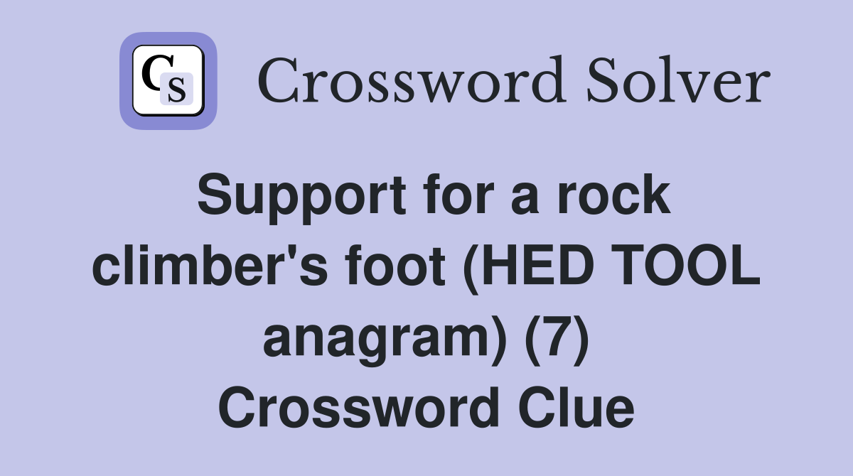 Support for a rock climber's foot (HED TOOL anagram) (7) Crossword Clue