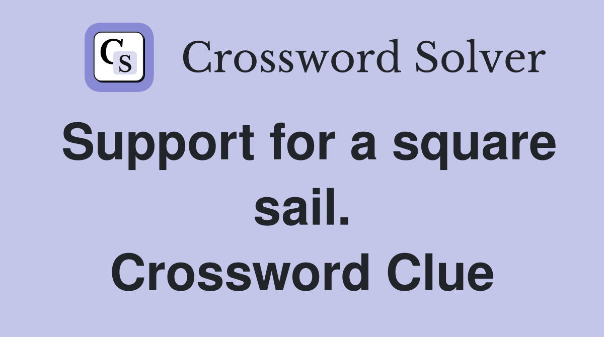 Support for a square sail. Crossword Clue