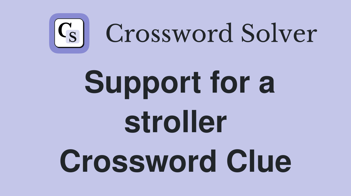 Support for a stroller Crossword Clue
