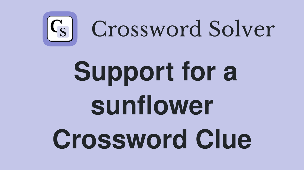 Support for a sunflower Crossword Clue