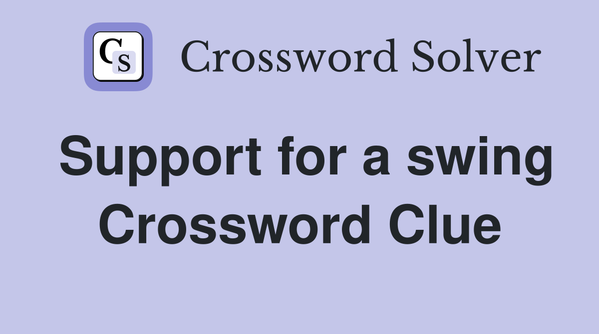 Support for a swing Crossword Clue