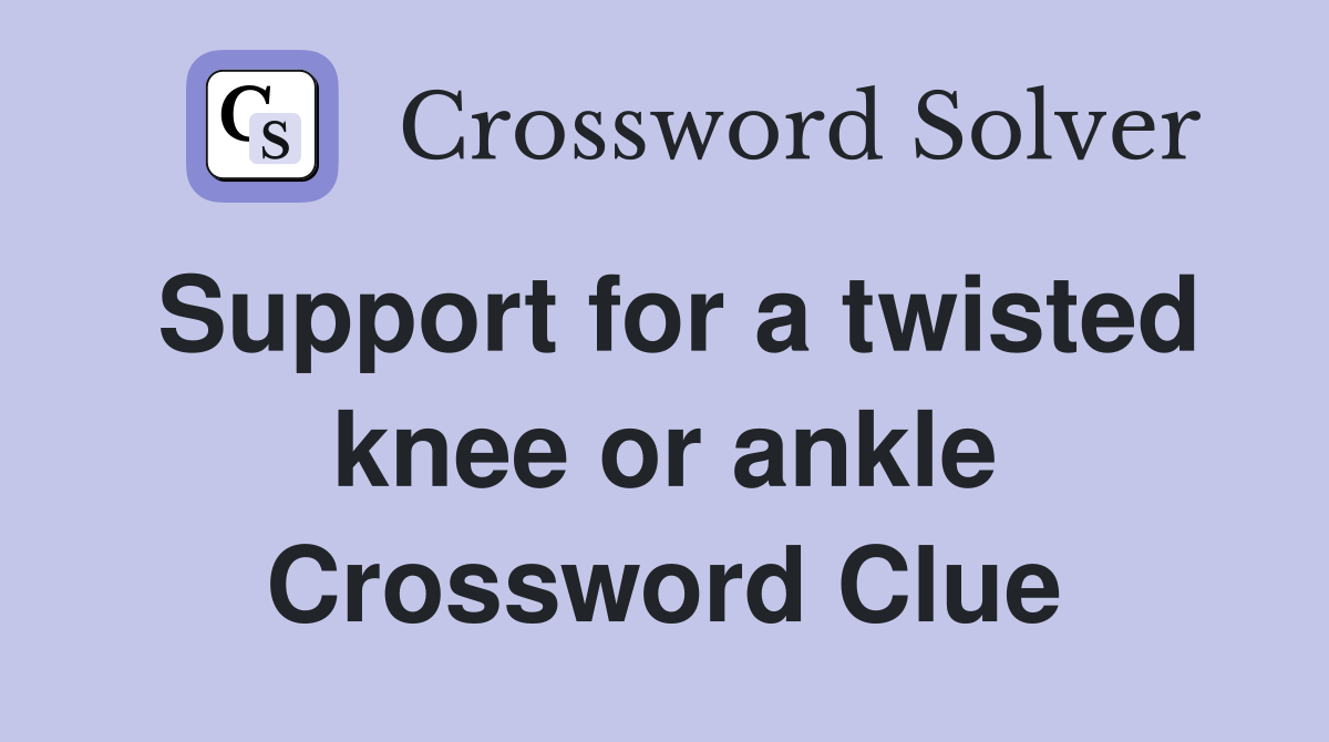 Support for a twisted knee or ankle Crossword Clue