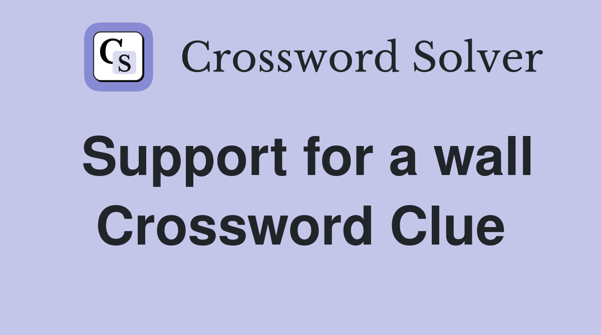Support for a wall Crossword Clue