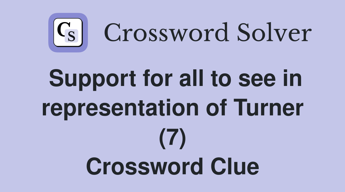 Support for all to see in representation of Turner (7) Crossword Clue