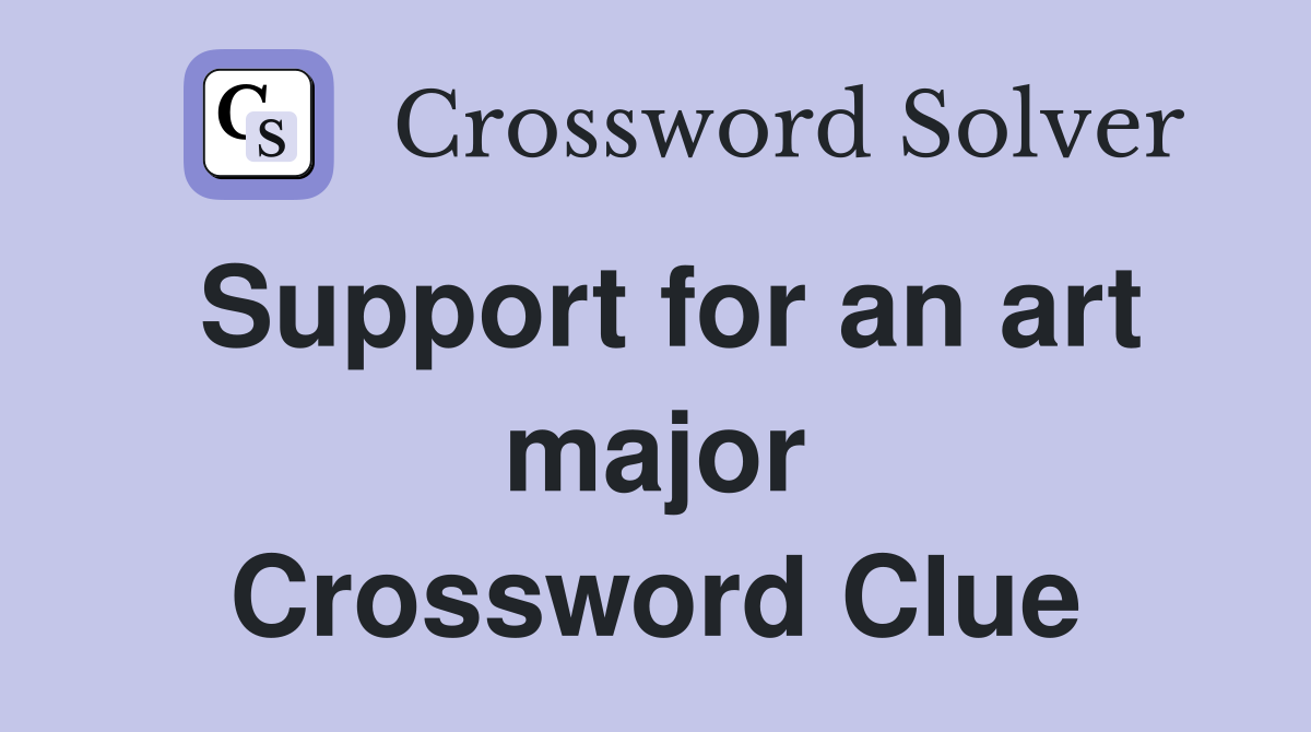 Support for an art major Crossword Clue