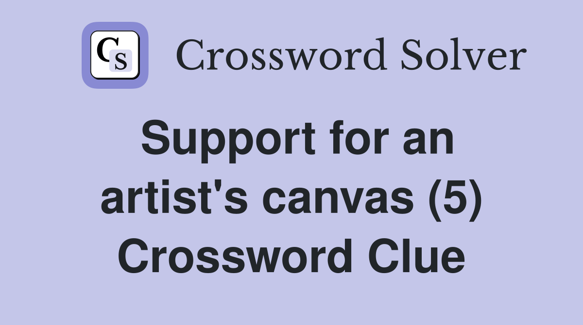 Support for an artist's canvas (5) Crossword Clue