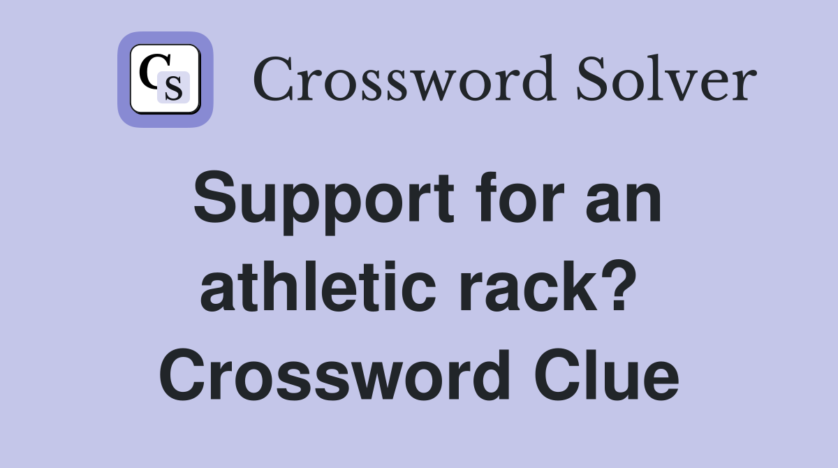 Support for an athletic rack? Crossword Clue