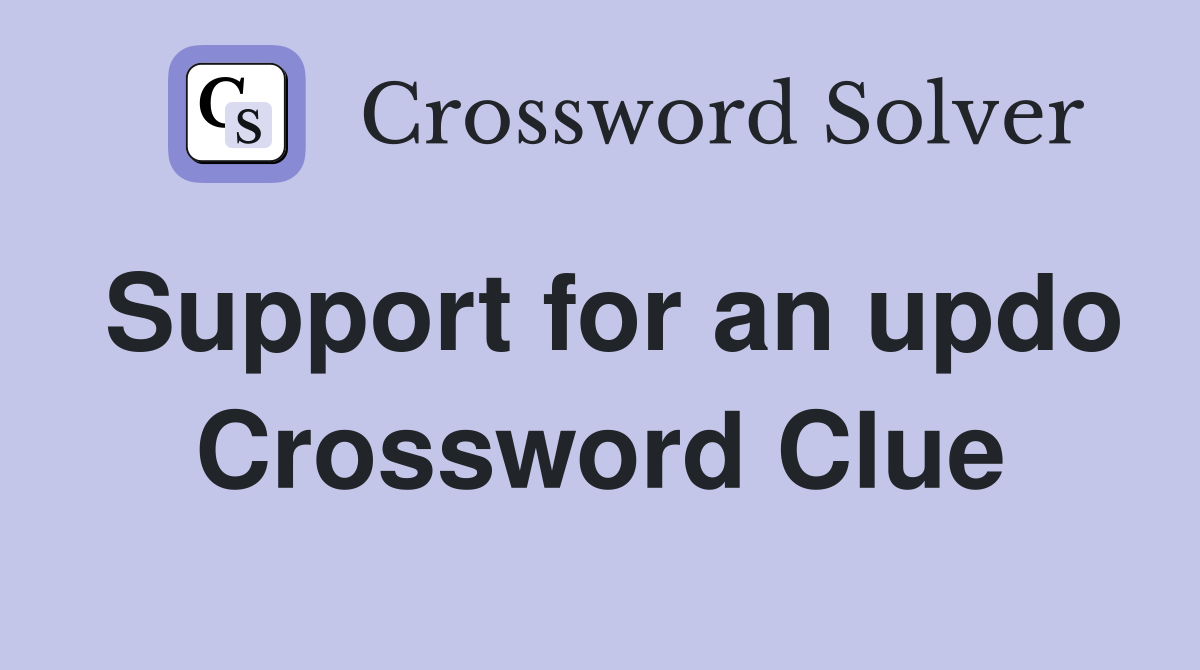Support for an updo Crossword Clue
