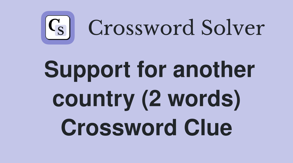 Support for another country (2 words) Crossword Clue
