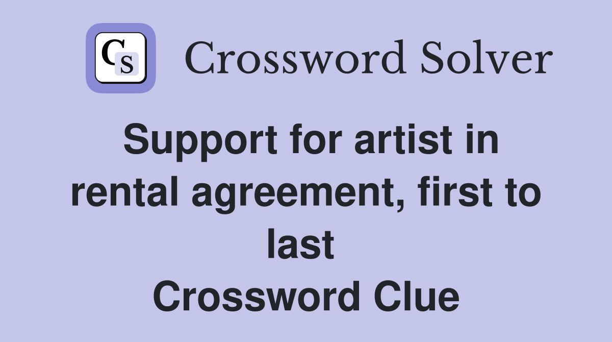 Support for artist in rental agreement, first to last  Crossword Clue