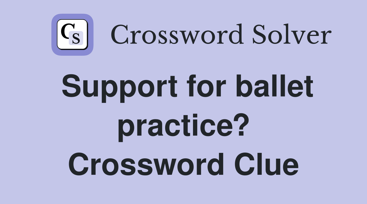 Support for ballet practice? Crossword Clue