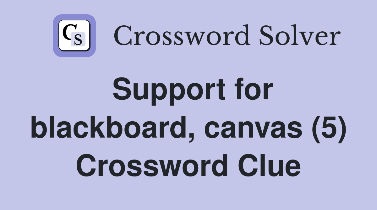 Support for blackboard, canvas (5) Crossword Clue