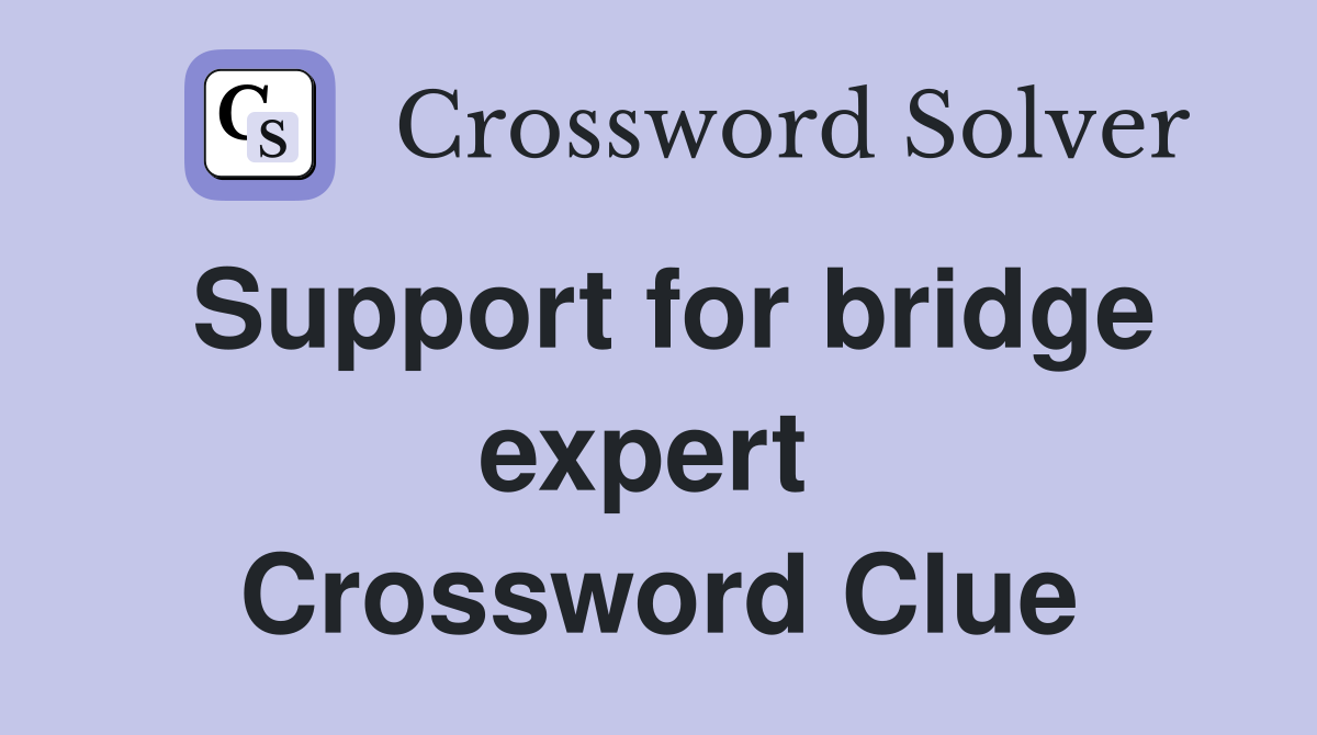 Support for bridge expert  Crossword Clue
