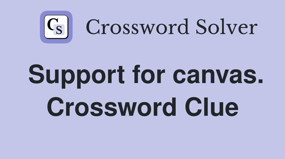 Support for canvas. Crossword Clue