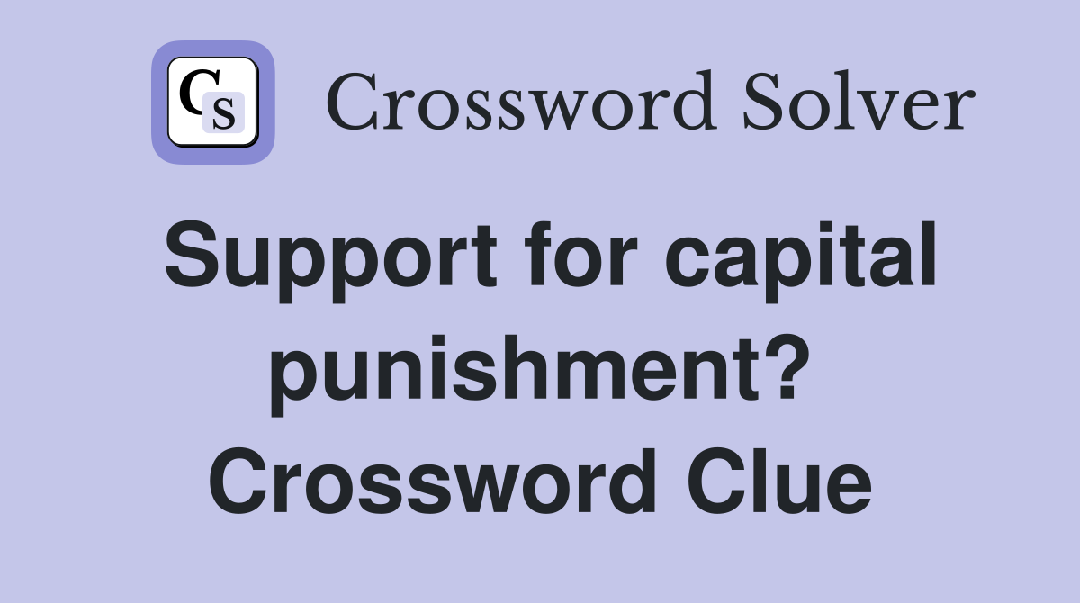 Support for capital punishment? Crossword Clue