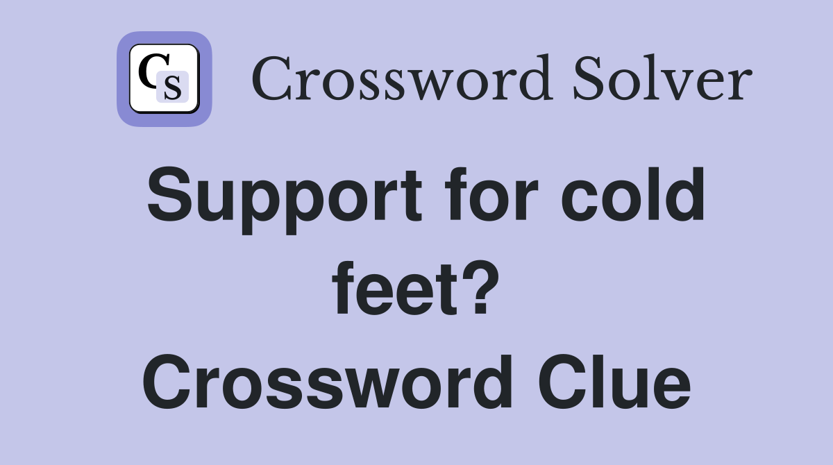 Support for cold feet? Crossword Clue
