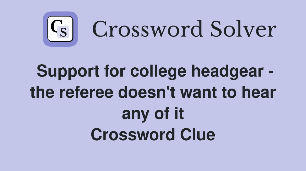 Support for college headgear - the referee doesn't want to hear any of it Crossword Clue