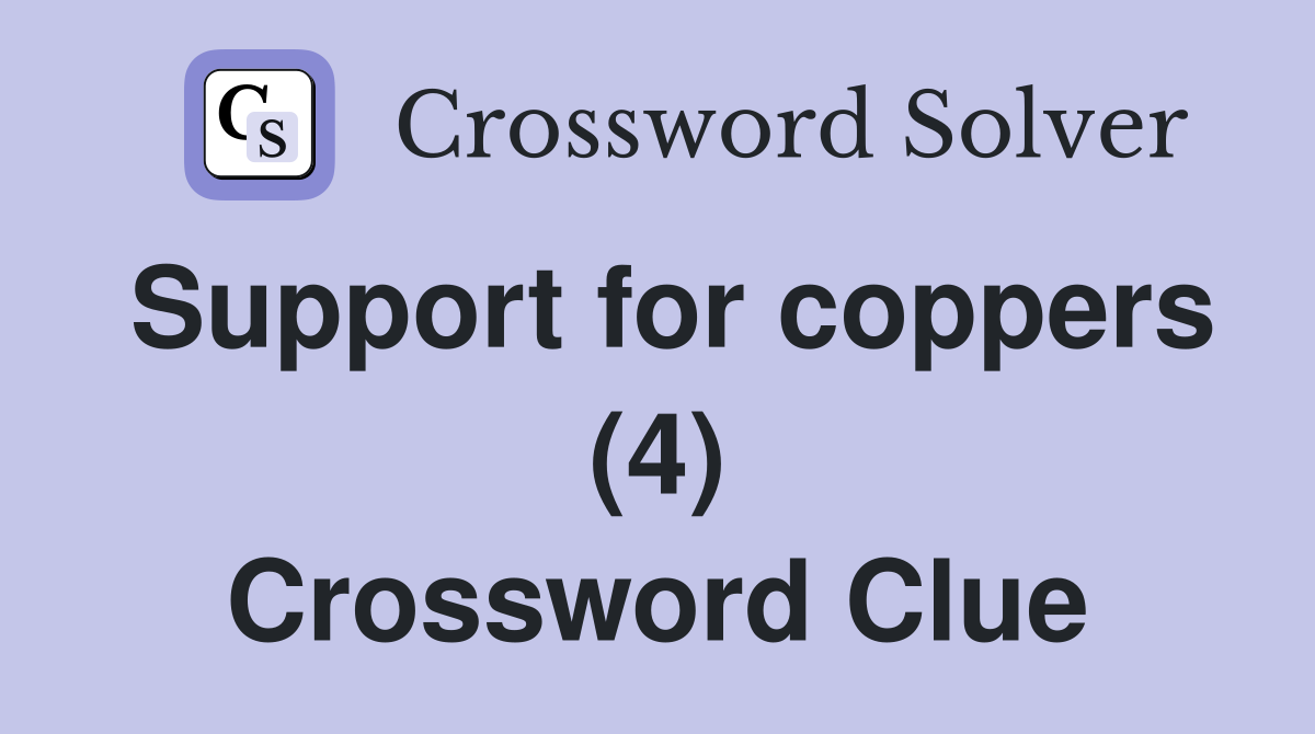 Support for coppers (4) Crossword Clue