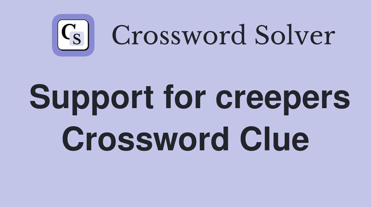 Support for creepers Crossword Clue