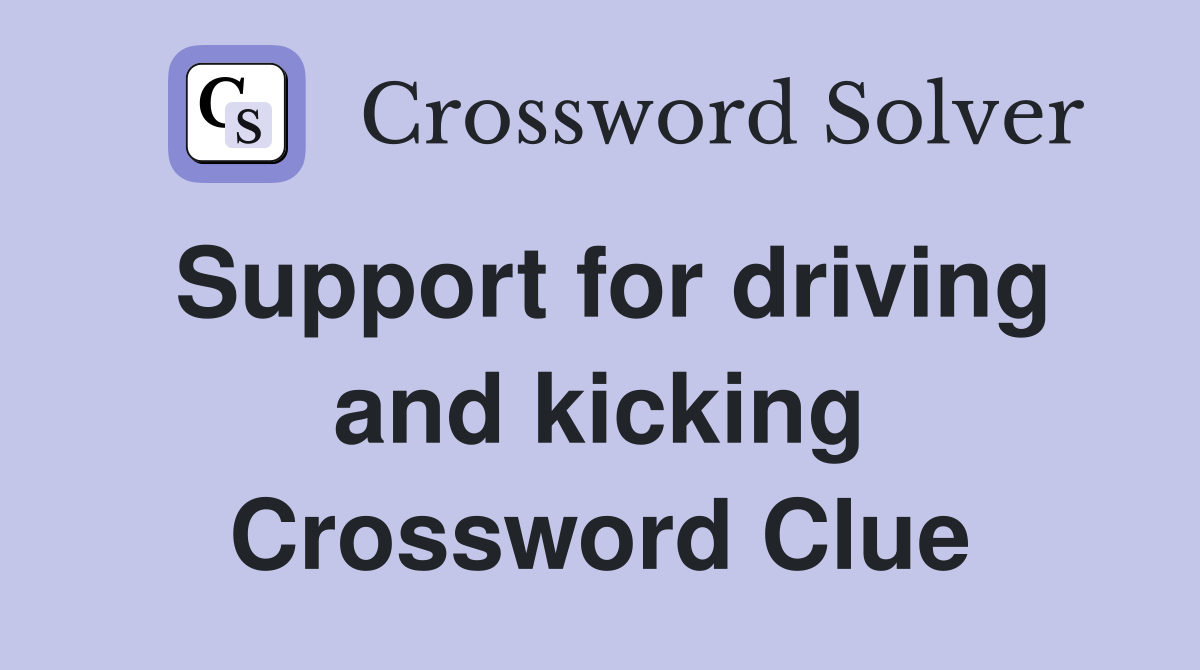 Support for driving and kicking Crossword Clue
