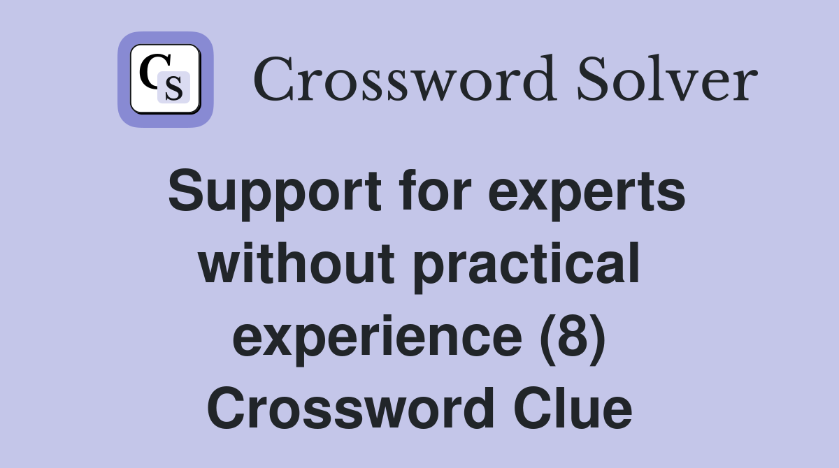 Support for experts without practical experience (8) Crossword Clue