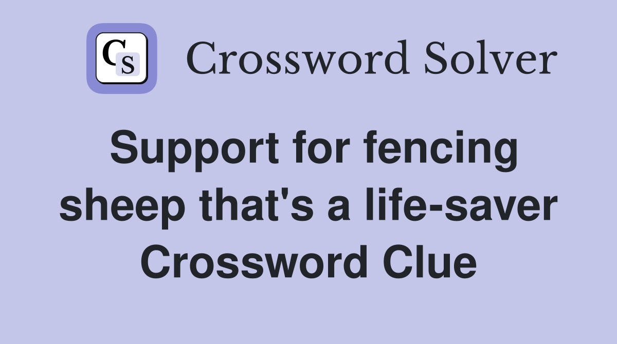 Support for fencing sheep that's a life-saver Crossword Clue