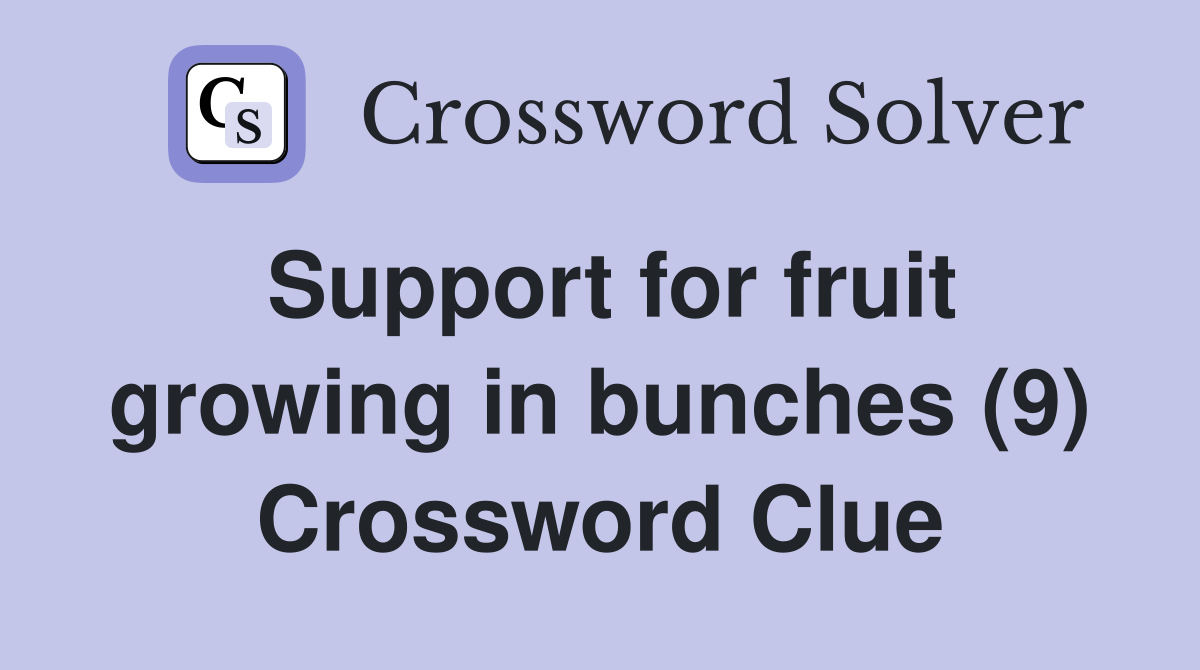 Support for fruit growing in bunches (9) Crossword Clue