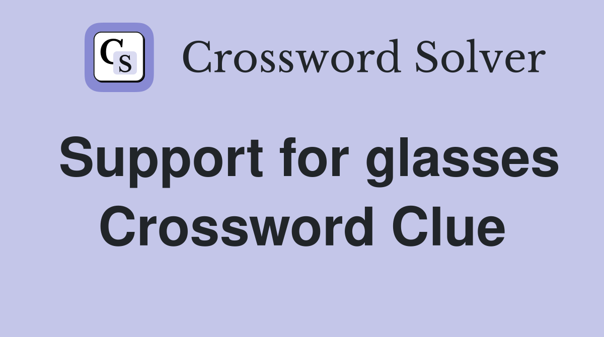 Support for glasses Crossword Clue