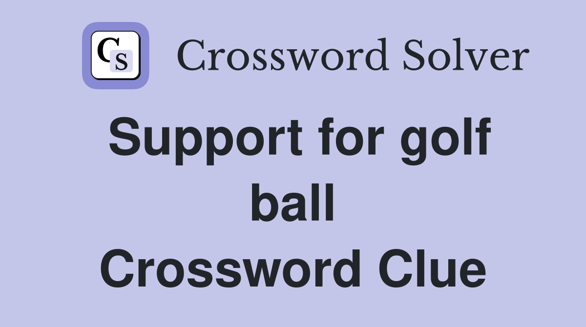 Support for golf ball Crossword Clue