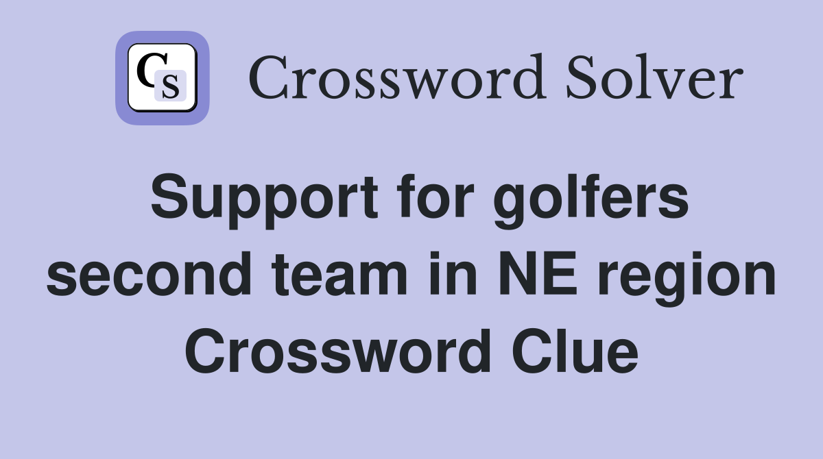 Support for golfers second team in NE region Crossword Clue