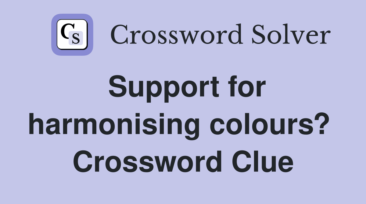 Support for harmonising colours?  Crossword Clue