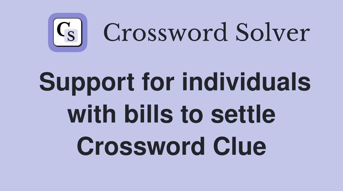 Support for individuals with bills to settle Crossword Clue