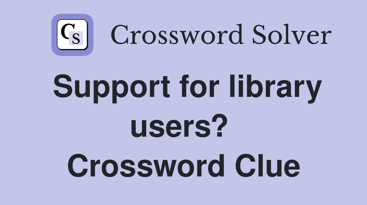 Support for library users?  Crossword Clue